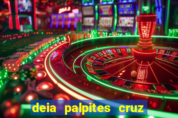 deia palpites cruz do dia
